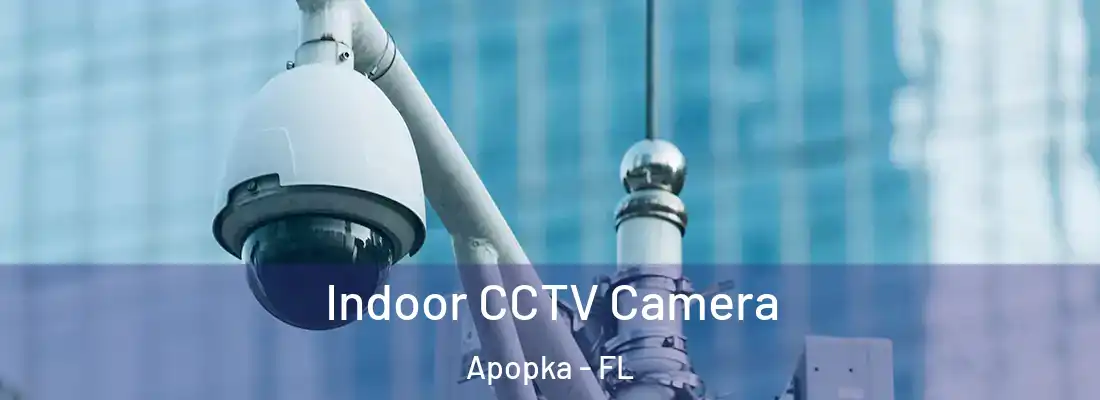 Indoor CCTV Camera Apopka - FL